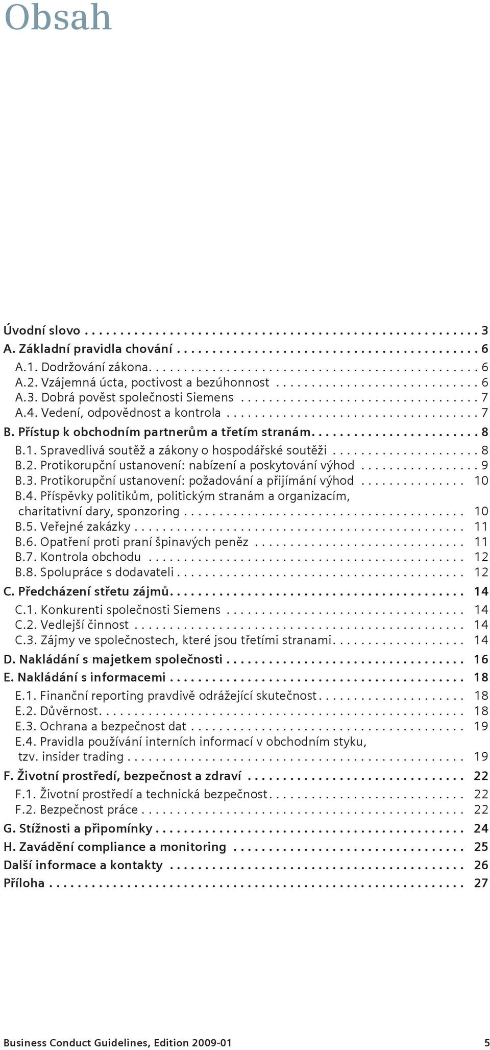 Protikorupční ustanovení: nabízení a poskytování výhod... 9 B.3. Protikorupční ustanovení: požadování a přijímání výhod... 10 B.4.