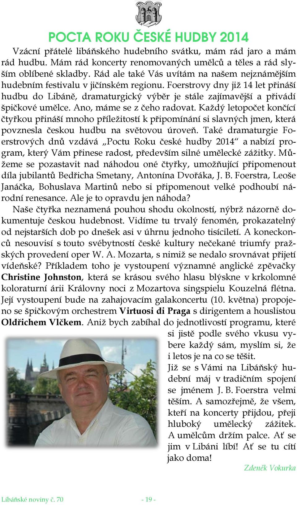 Foerstrovy dny již 14 let přináší hudbu do Libáně, dramaturgický výběr je stále zajímavější a přivádí špičkové umělce. Ano, máme se z čeho radovat.