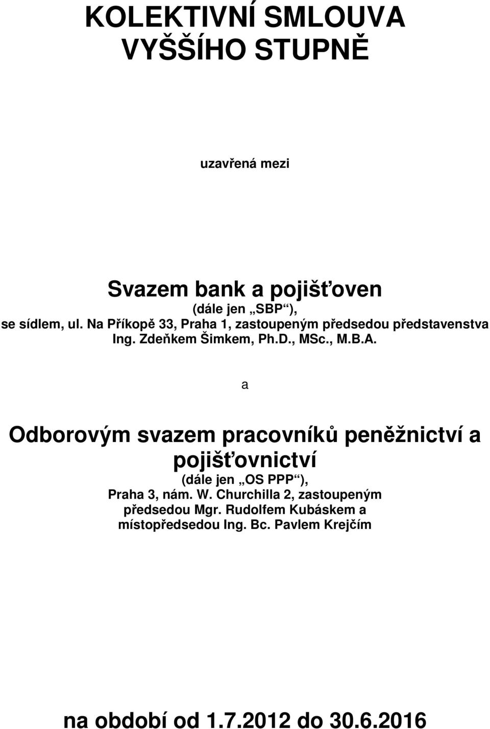 a Odborovým svazem pracovníků peněžnictví a pojišťovnictví (dále jen OS PPP ), Praha 3, nám. W.