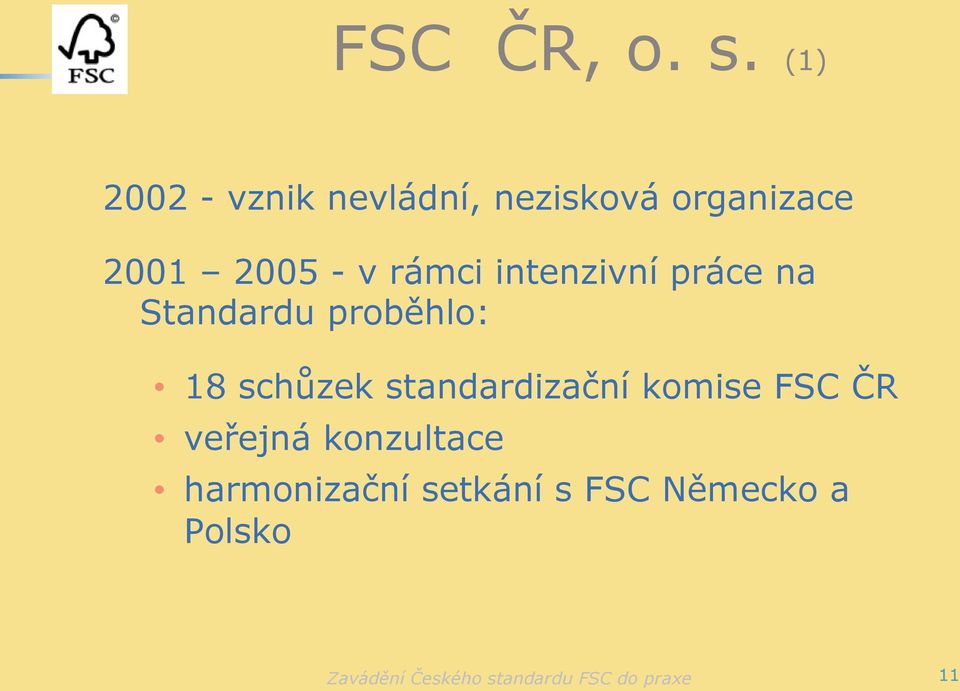 2005 - v rámci intenzivní práce na Standardu proběhlo: