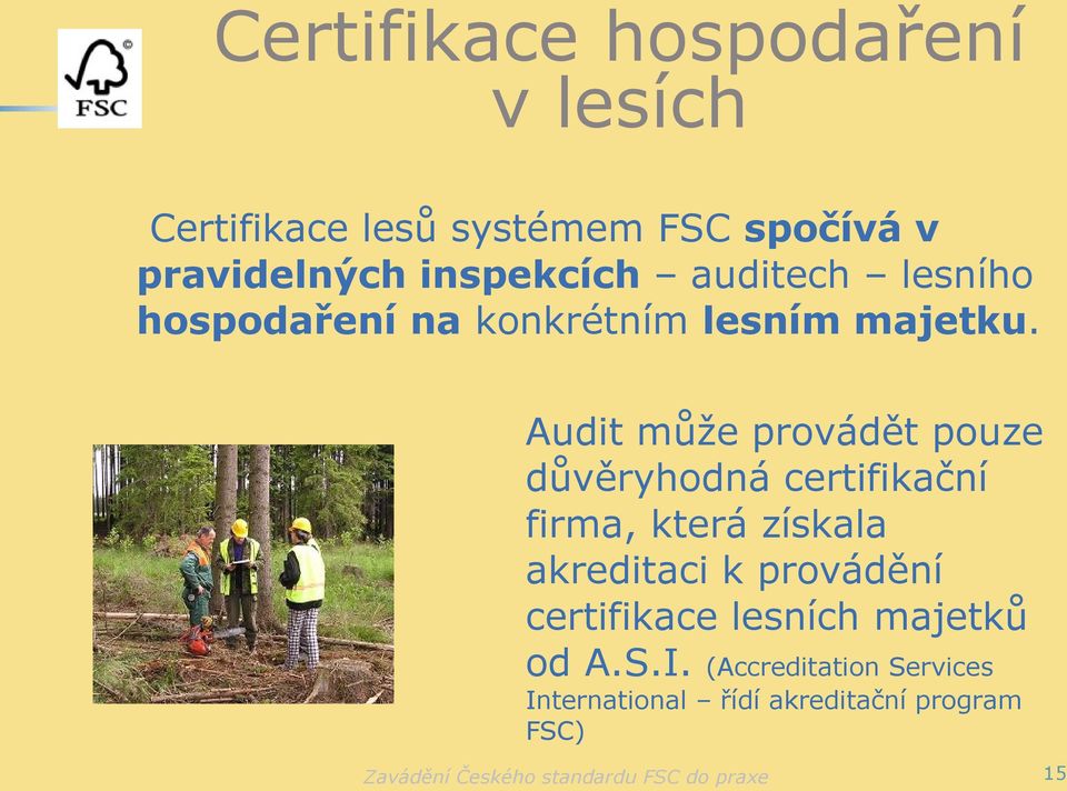 Audit může provádět pouze důvěryhodná certifikační firma, která získala akreditaci k