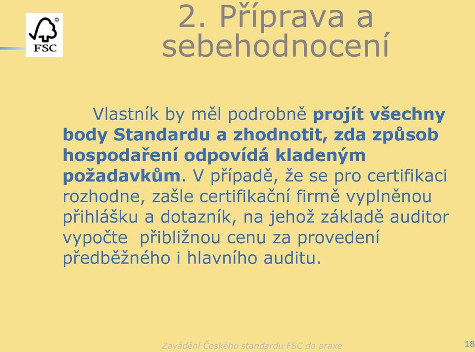 V případě, že se pro certifikaci rozhodne, zašle certifikační firmě vyplněnou