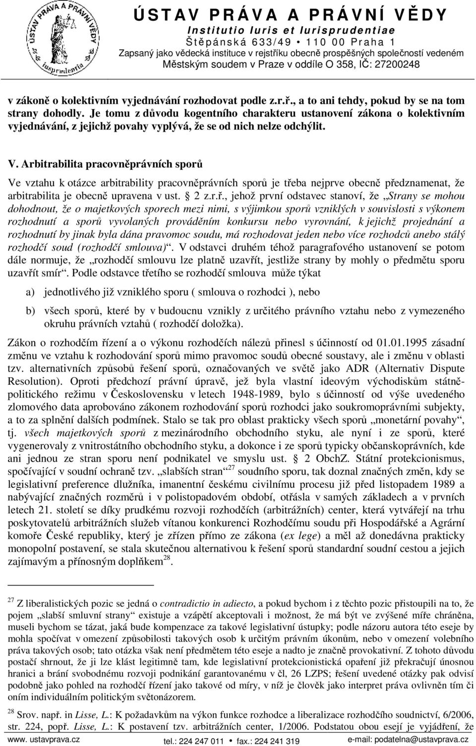 Arbitrabilita pracovněprávních sporů Ve vztahu k otázce arbitrability pracovněprávních sporů je tře