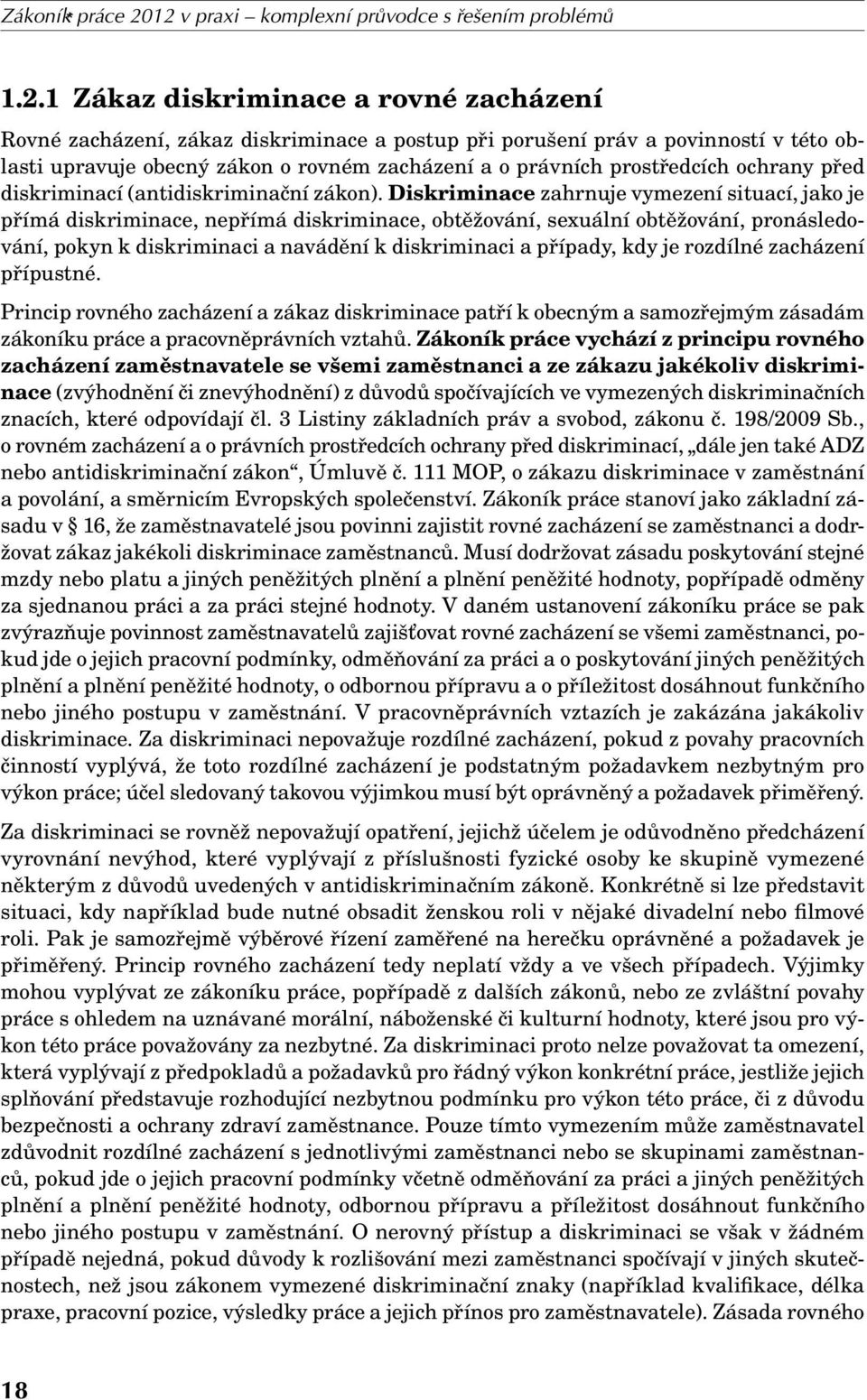 zákon o rovném zacházení a o právních prostředcích ochrany před diskriminací (antidiskriminační zákon).