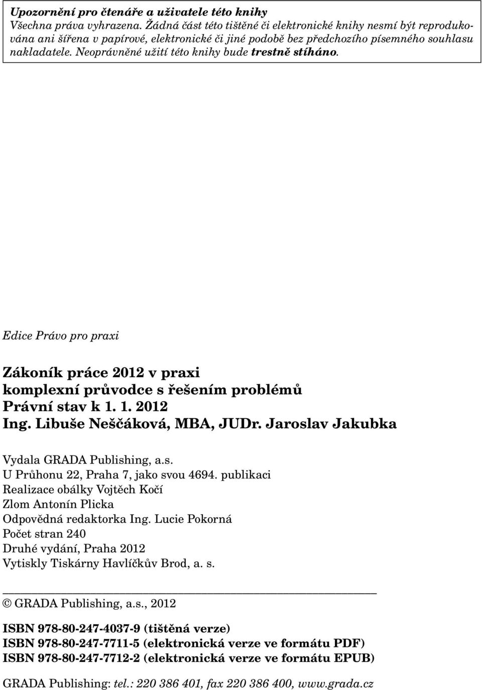 Neoprávněné užití této knihy bude trestně stíháno. Edice Právo pro praxi Zákoník práce 2012 v praxi komplexní průvodce s řešením problémů Právní stav k 1. 1. 2012 Ing. Libuše Neščáková, MBA, JUDr.