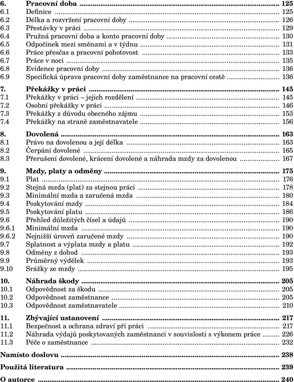 9 Specifická úprava pracovní doby zaměstnance na pracovní cestě... 136 7. Překážky v práci... 145 7.1 Překážky v práci jejich rozdělení... 145 7.2 Osobní překážky v práci... 146 7.