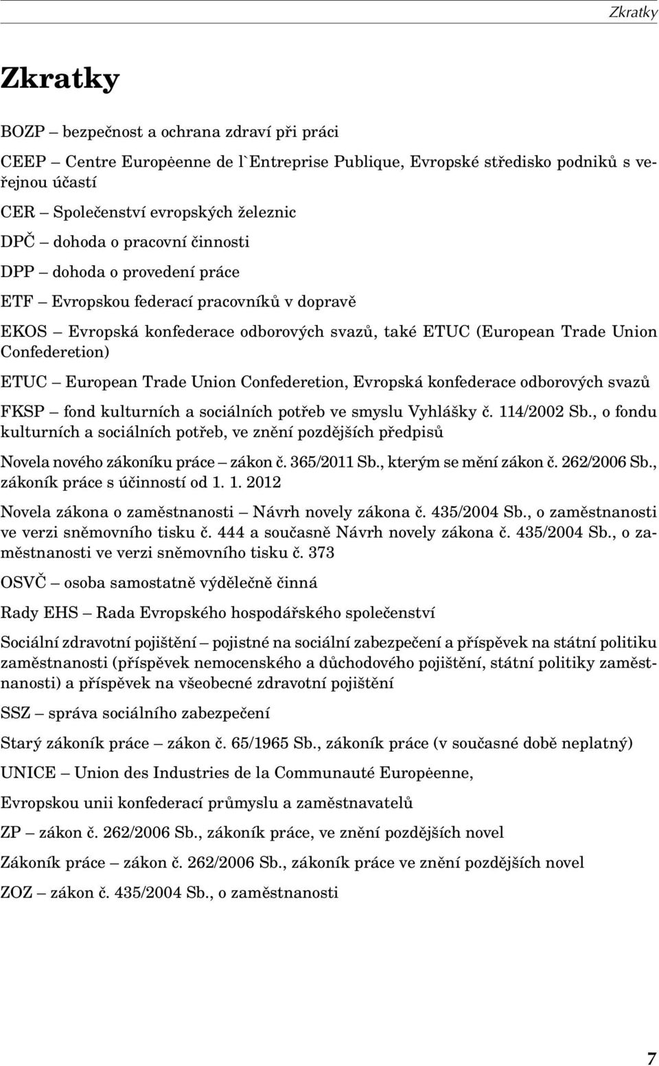 European Trade Union Confederetion, Evropská konfederace odborových svazů FKSP fond kulturních a sociálních potřeb ve smyslu Vyhlášky č. 114/2002 Sb.