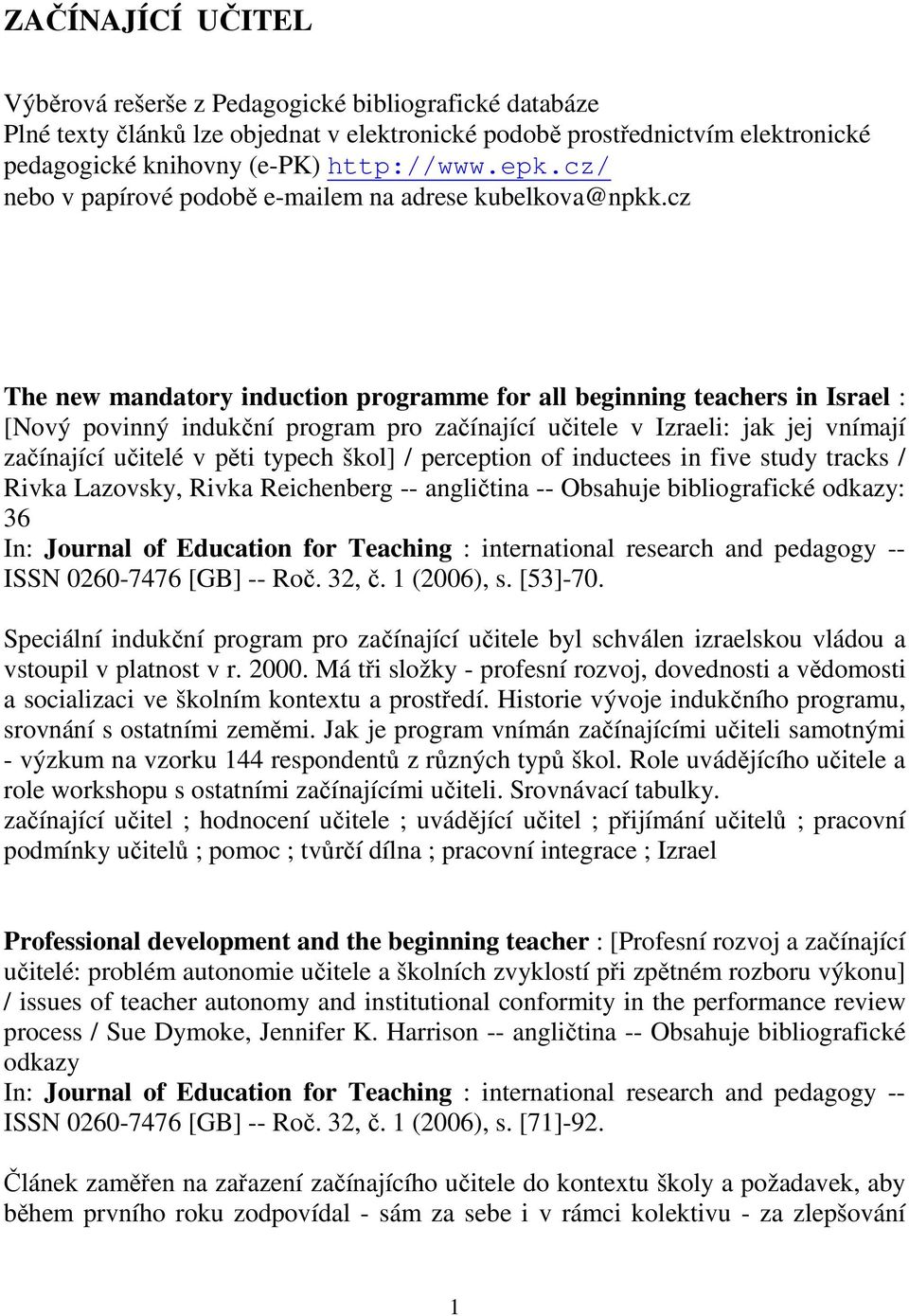 cz The new mandatory induction programme for all beginning teachers in Israel : [Nový povinný indukční program pro začínající učitele v Izraeli: jak jej vnímají začínající učitelé v pěti typech škol]