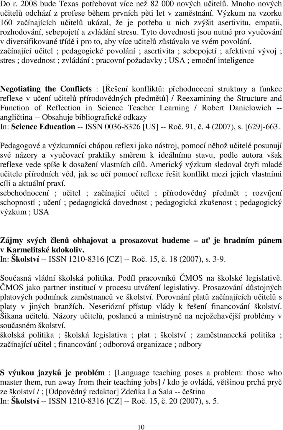 Tyto dovednosti jsou nutné pro vyučování v diversifikované třídě i pro to, aby více učitelů zůstávalo ve svém povolání.