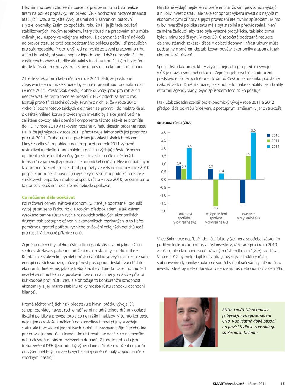 Zatím co zpočátku roku 2011 je již řada odvětví stabilizovaných, novým aspektem, který situaci na pracovním trhu může ovlivnit jsou úspory ve veřejném sektoru.