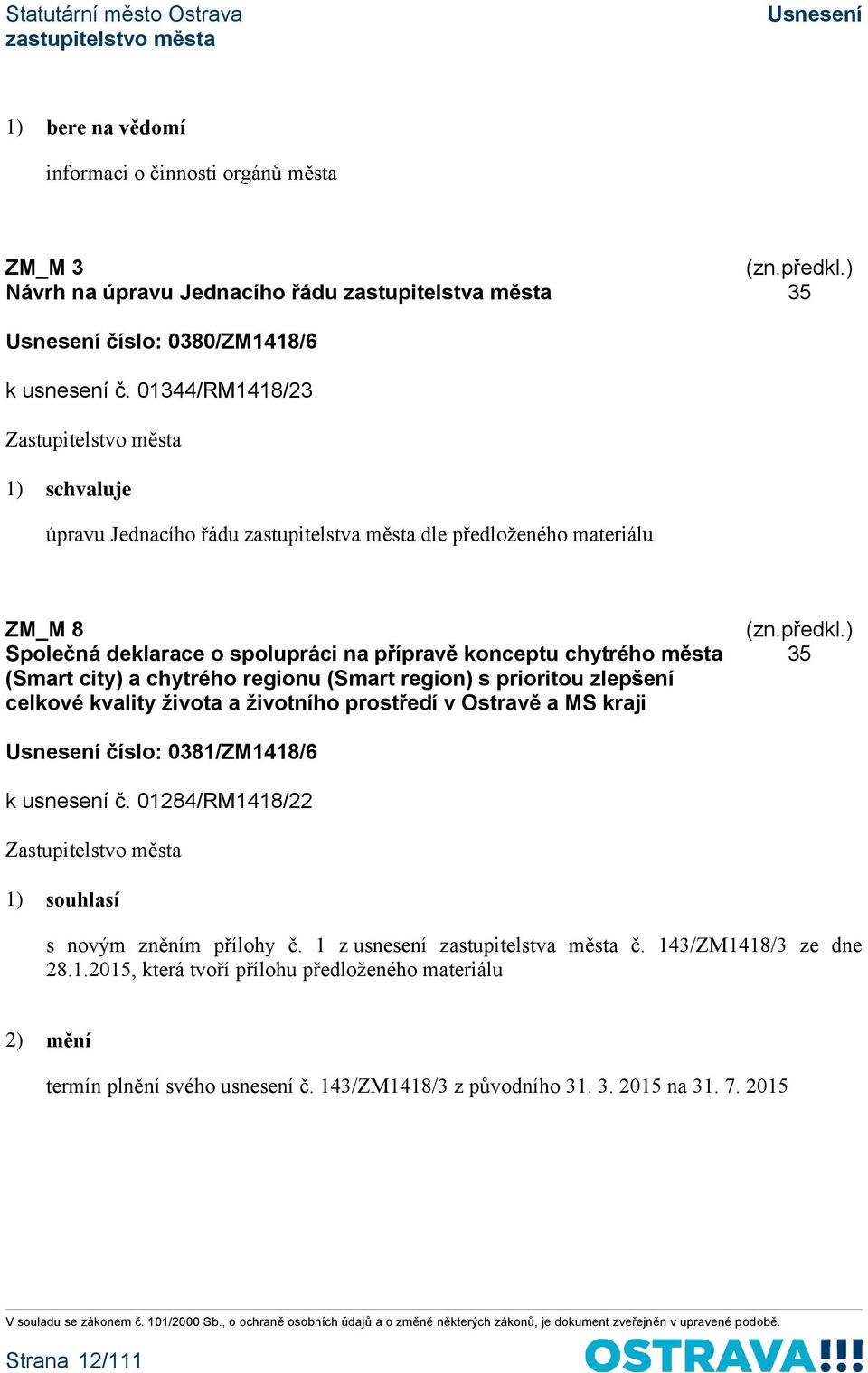 chytrého regionu (Smart region) s prioritou zlepšení celkové kvality života a životního prostředí v Ostravě a MS kraji 35 číslo: 0381/ZM1418/6 k usnesení č.