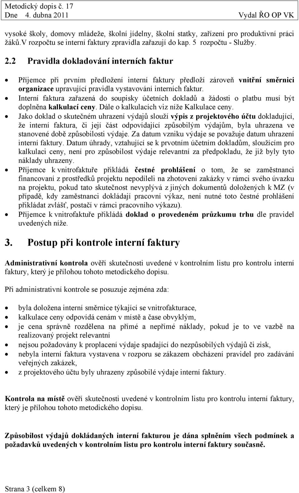 Interní faktura zařazená do soupisky účetních dokladů a žádosti o platbu musí být doplněna kalkulací ceny. Dále o kalkulacích viz níže Kalkulace ceny.