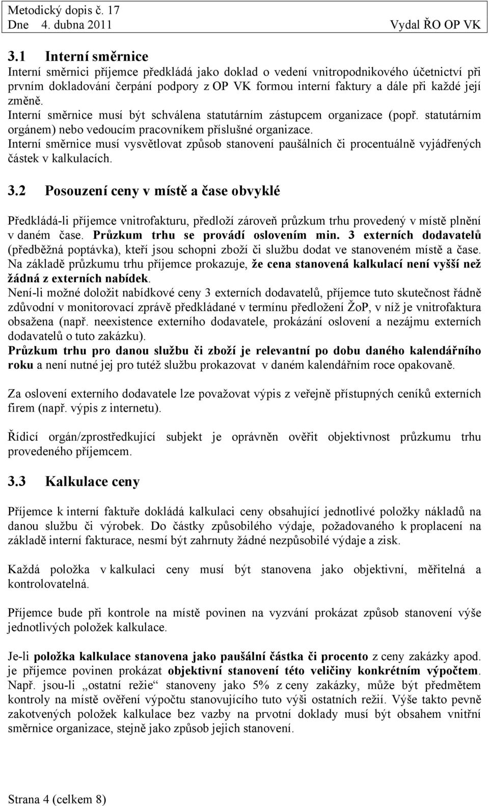 Interní směrnice musí vysvětlovat způsob stanovení paušálních či procentuálně vyjádřených částek v kalkulacích. 3.