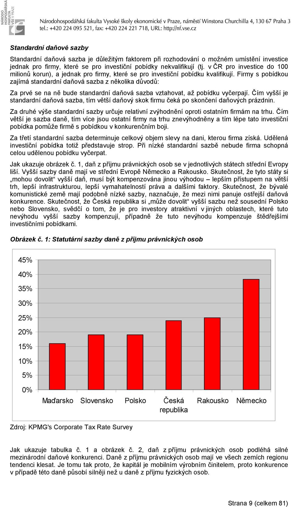 Firmy s pobídou zajímá standardní daňová sazba z něolia důvodů: Za prvé se na ně bude standardní daňová sazba vztahovat, až pobídu vyčerpají.