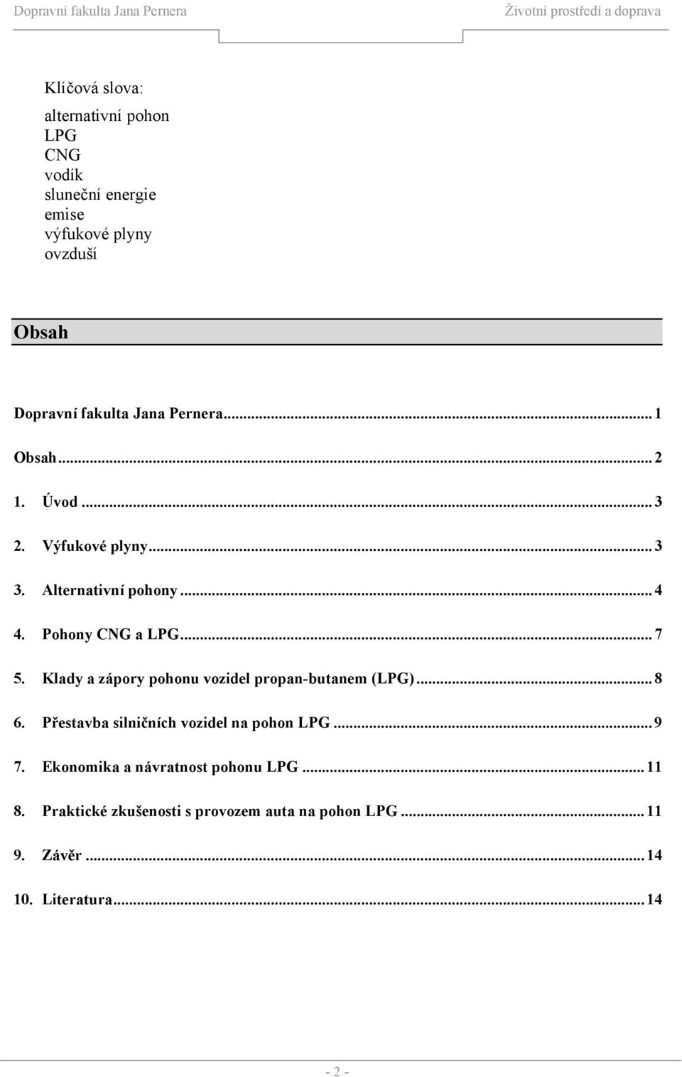 Klady a zápory pohonu vozidel propan-butanem (LPG)... 8 6. Přestavba silničních vozidel na pohon LPG... 9 7.