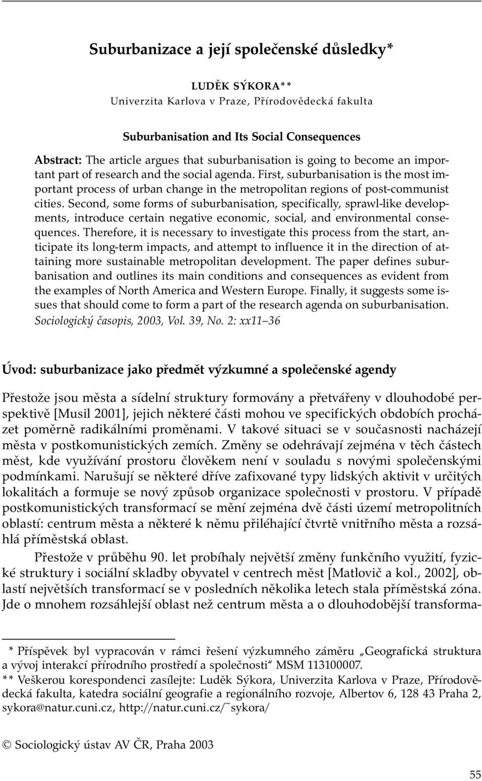 First, suburbanisation is the most important process of urban change in the metropolitan regions of post-communist cities.