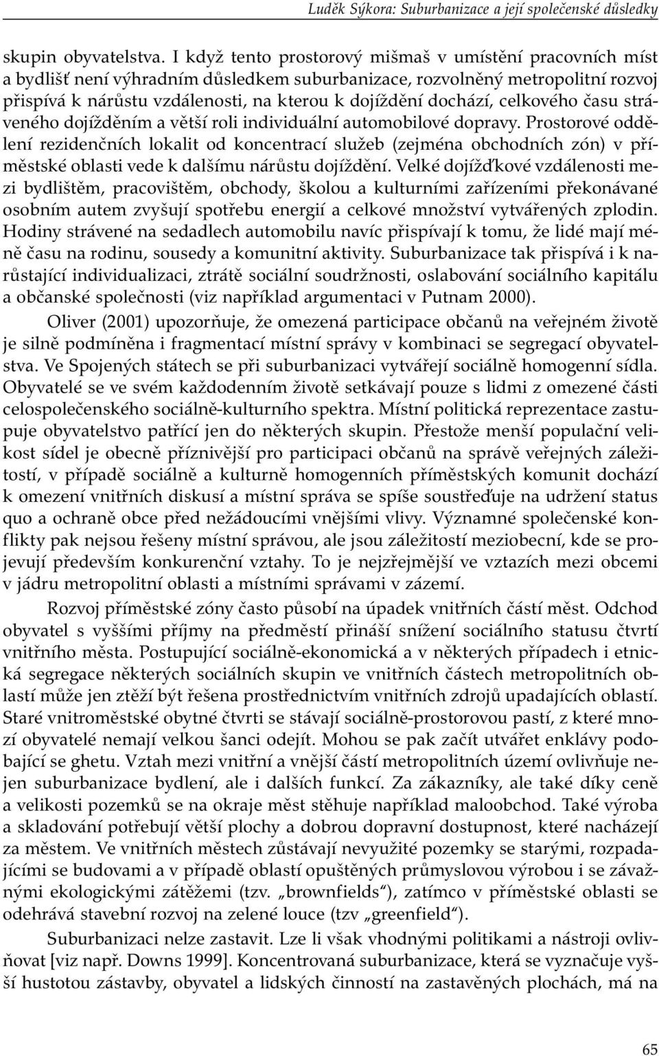 dochází, celkového času stráveného dojížděním a větší roli individuální automobilové dopravy.