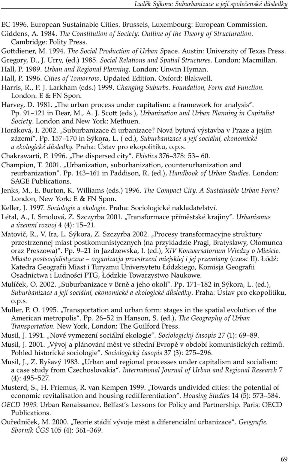 , J. Urry, (ed.) 1985. Social Relations and Spatial Structures. London: Macmillan. Hall, P. 1989. Urban and Regional Planning. London: Unwin Hyman. Hall, P. 1996. Cities of Tomorrow. Updated Edition.