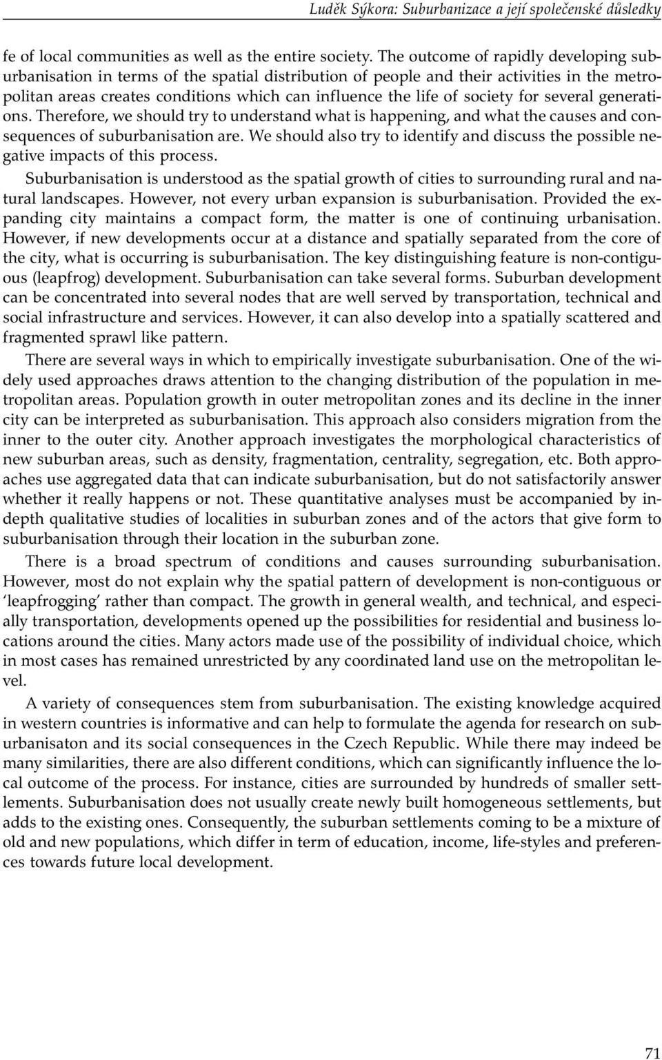 society for several generations. Therefore, we should try to understand what is happening, and what the causes and consequences of suburbanisation are.