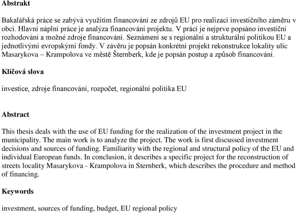 V závěru je popsán konkrétní projekt rekonstrukce lokality ulic Masarykova Krampolova ve městě Šternberk, kde je popsán postup a způsob financování.