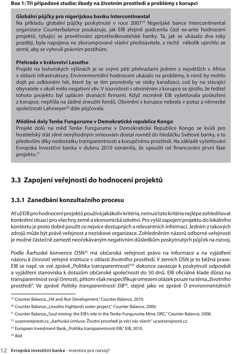 Ta, jak se ukázalo dva roky později, byla napojena na zkorumpované vládní představitele, z nichž několik uprchlo ze země, aby se vyhnuli právním postihům.