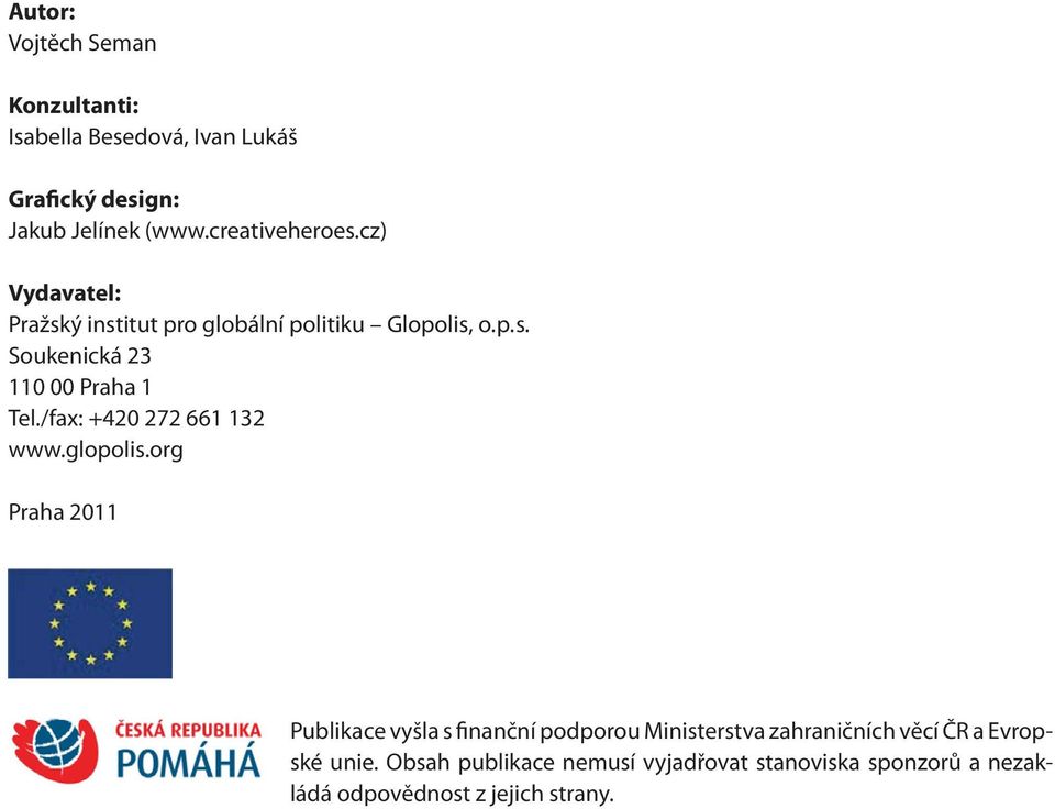 Soukenická 23 110 00 Praha 1 Tel./fax: +420 272 661 132 www.glopolis.