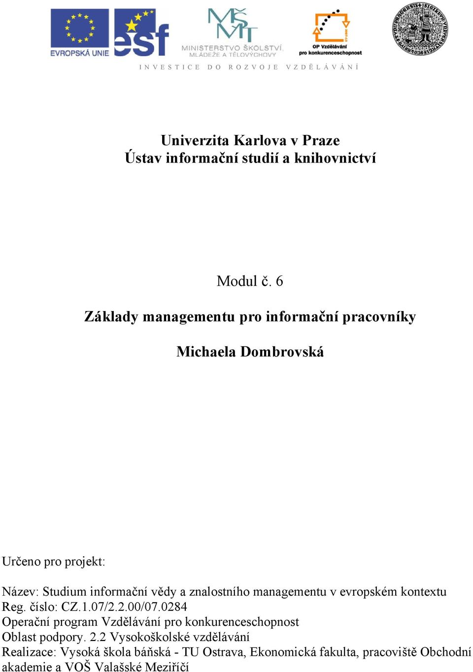 znalostního managementu v evropském kontextu Reg. číslo: CZ.1.07/2.2.00/07.