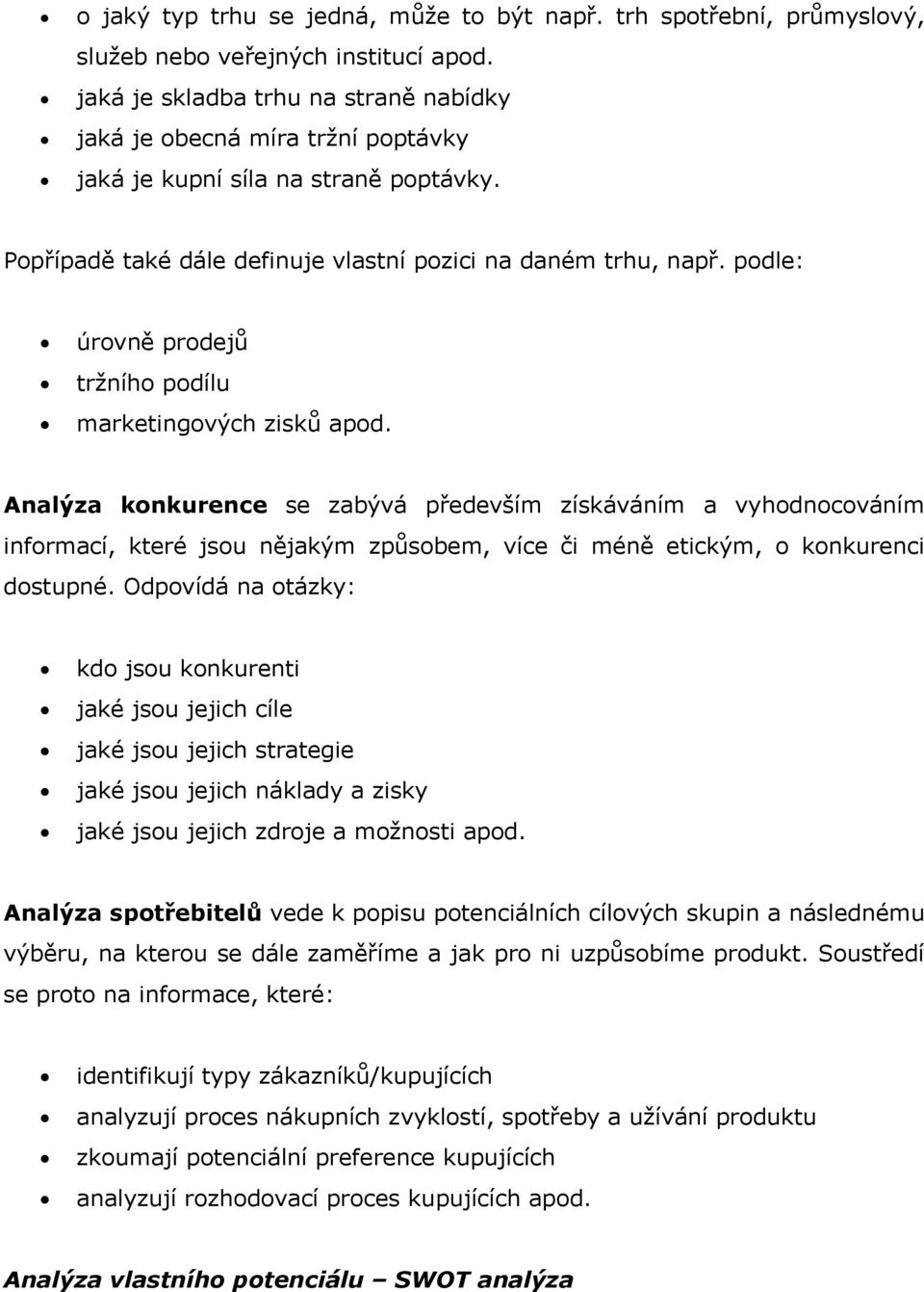 podle: úrovně prodejů tržního podílu marketingových zisků apod.