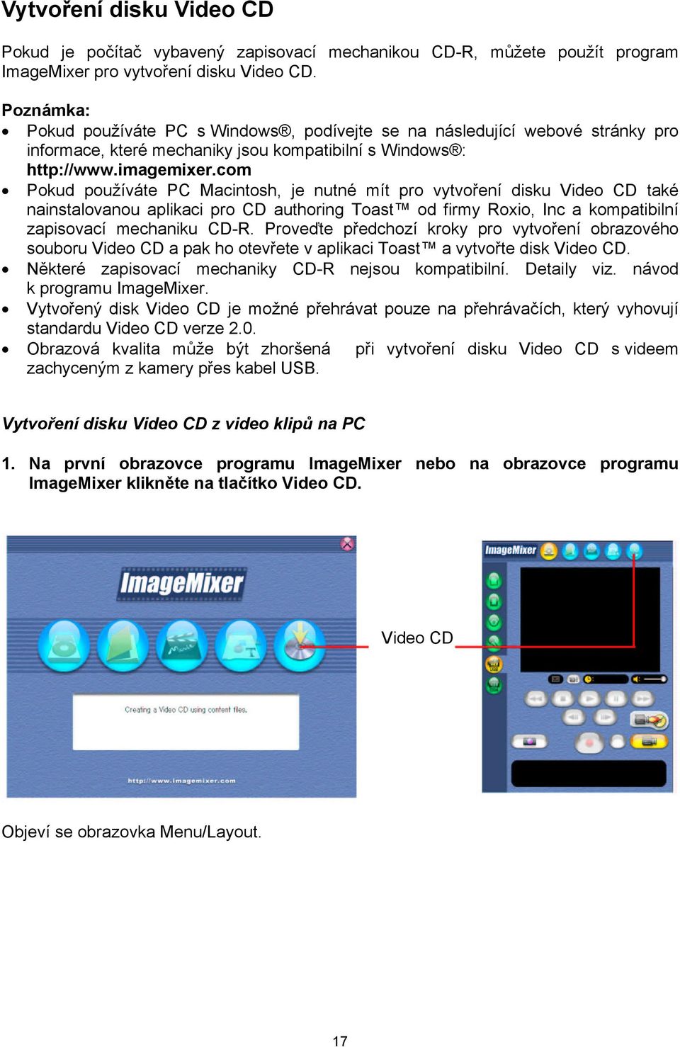 com Pokud používáte PC Macintosh, je nutné mít pro vytvoření disku Video CD také nainstalovanou aplikaci pro CD authoring Toast od firmy Roxio, Inc a kompatibilní zapisovací mechaniku CD-R.