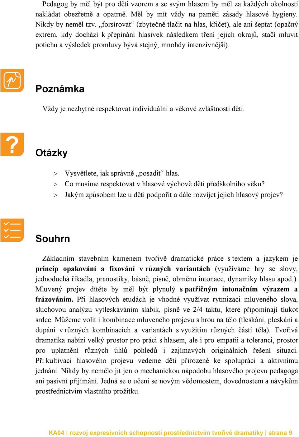 mnohdy intenzivnější). Poznámka Vždy je nezbytné respektovat individuální a věkové zvláštnosti dětí. Otázky Vysvětlete, jak správně posadit hlas.