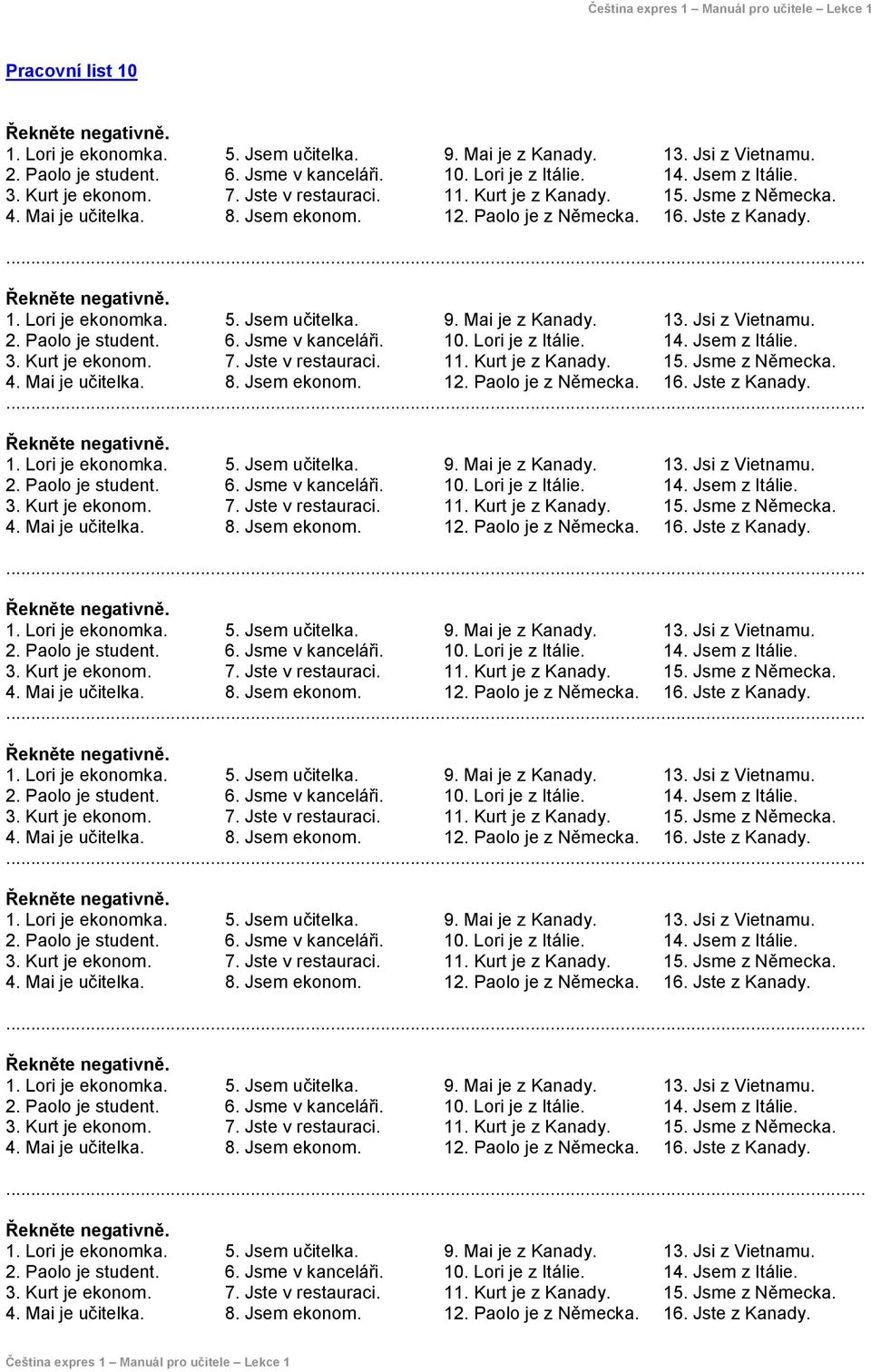 2. Paolo je student. 3. Kurt je ekonom. 4. Mai je učitelka. 5. Jsem učitelka. 6. Jsme v kanceláři. 7. Jste v restauraci. 8. Jsem ekonom. 9.  2. Paolo je student. 3. Kurt je ekonom. 4. Mai je učitelka. 5. Jsem učitelka. 6. Jsme v kanceláři. 7. Jste v restauraci. 8. Jsem ekonom. 9.  2. Paolo je student. 3. Kurt je ekonom. 4. Mai je učitelka. 5. Jsem učitelka. 6. Jsme v kanceláři. 7. Jste v restauraci. 8. Jsem ekonom. 9.  2. Paolo je student. 3. Kurt je ekonom. 4. Mai je učitelka. 5. Jsem učitelka. 6. Jsme v kanceláři. 7. Jste v restauraci. 8. Jsem ekonom. 9.  2. Paolo je student. 3. Kurt je ekonom. 4. Mai je učitelka. 5. Jsem učitelka. 6. Jsme v kanceláři. 7. Jste v restauraci. 8. Jsem ekonom. 9.  2. Paolo je student. 3. Kurt je ekonom. 4. Mai je učitelka. 5. Jsem učitelka. 6. Jsme v kanceláři. 7. Jste v restauraci. 8. Jsem ekonom. 9.  2. Paolo je student. 3. Kurt je ekonom. 4. Mai je učitelka. 5. Jsem učitelka. 6. Jsme v kanceláři. 7. Jste v restauraci. 8. Jsem ekonom. 9. Mai je z Kanady.