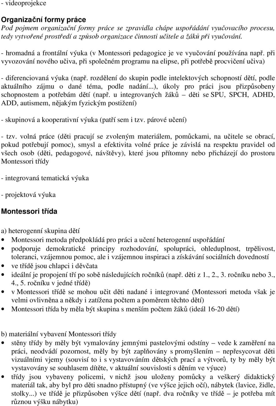 při vyvozování nového učiva, při společném programu na elipse, při potřebě procvičení učiva) - diferenciovaná výuka (např.