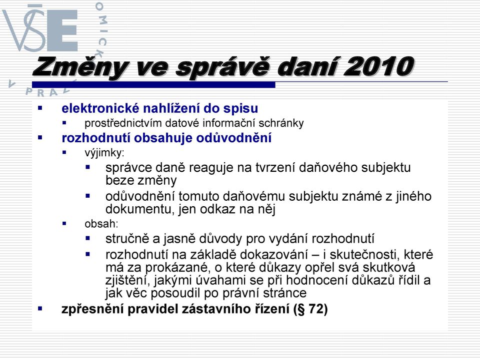 obsah: stručně a jasně důvody pro vydání rozhodnutí rozhodnutí na základě dokazování i skutečnosti, které má za prokázané, o které důkazy