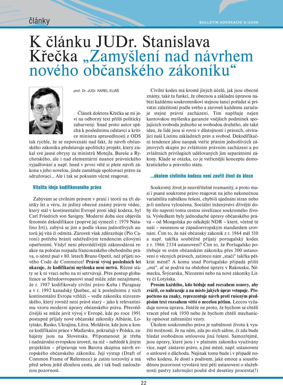 své jasné obrysy za ministrů Motejla, Bureše a Rychetského, ale i nad elementární nuance právnického vyjadřování a např.