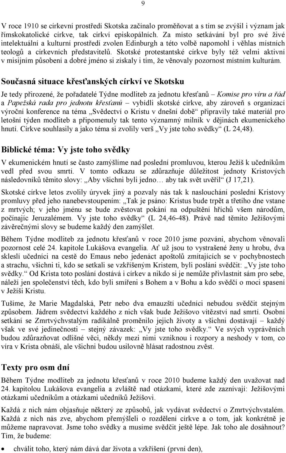 Skotské protestantské církve byly též velmi aktivní v misijním působení a dobré jméno si získaly i tím, že věnovaly pozornost místním kulturám.