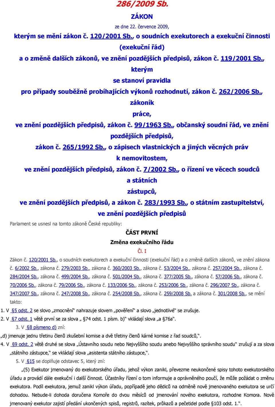 , kterým se stanoví pravidla pro případy souběžně probíhajících výkonů rozhodnutí, zákon č. 262/2006 Sb., zákoník práce, ve znění pozdějších předpisů, zákon č. 99/1963 Sb.