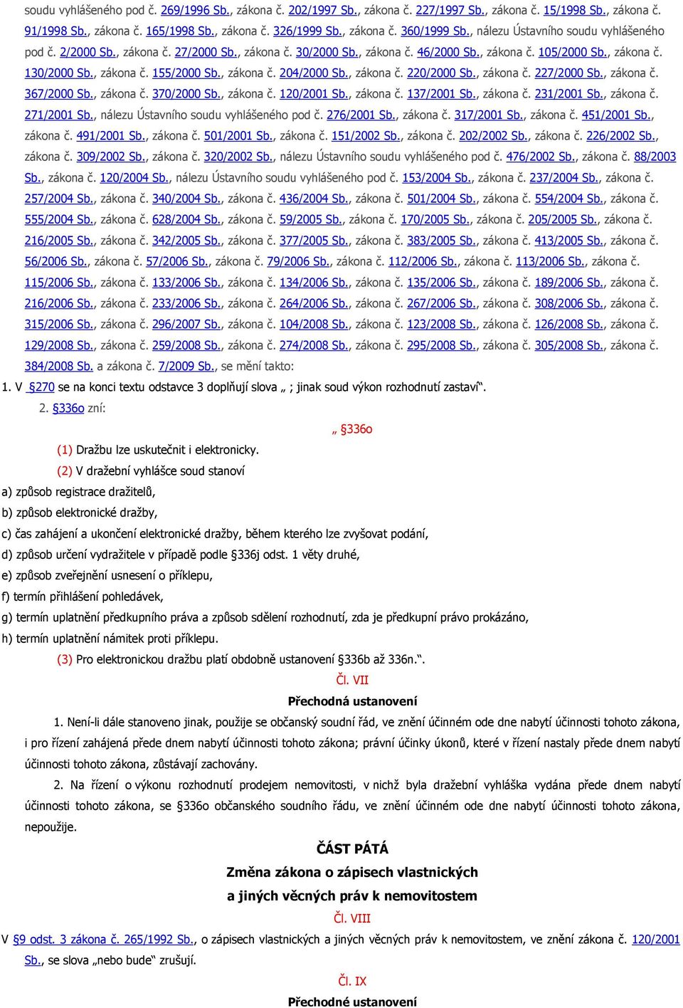 , zákona č. 204/2000 Sb., zákona č. 220/2000 Sb., zákona č. 227/2000 Sb., zákona č. 367/2000 Sb., zákona č. 370/2000 Sb., zákona č. 120/2001 Sb., zákona č. 137/2001 Sb., zákona č. 231/2001 Sb.