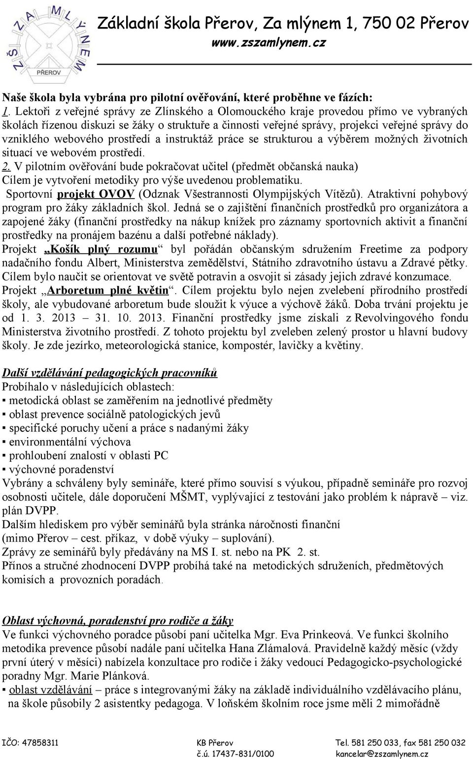 webového prostředí a instruktáž práce se strukturou a výběrem možných životních situací ve webovém prostředí. 2.