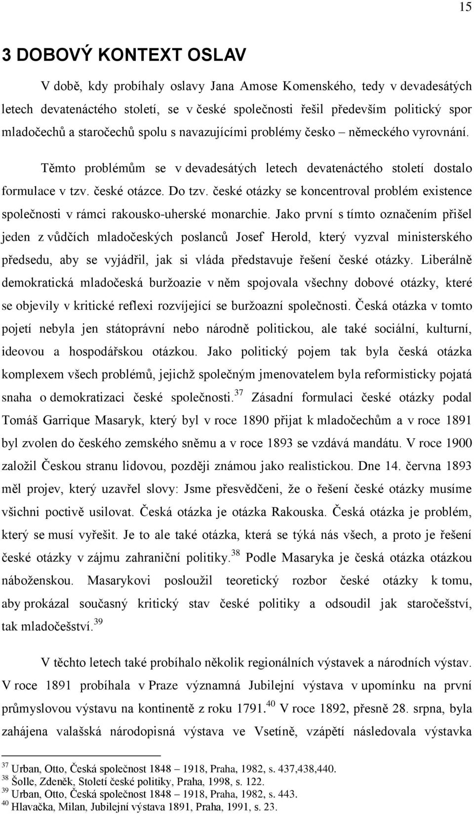 české otázky se koncentroval problém existence společnosti v rámci rakousko-uherské monarchie.