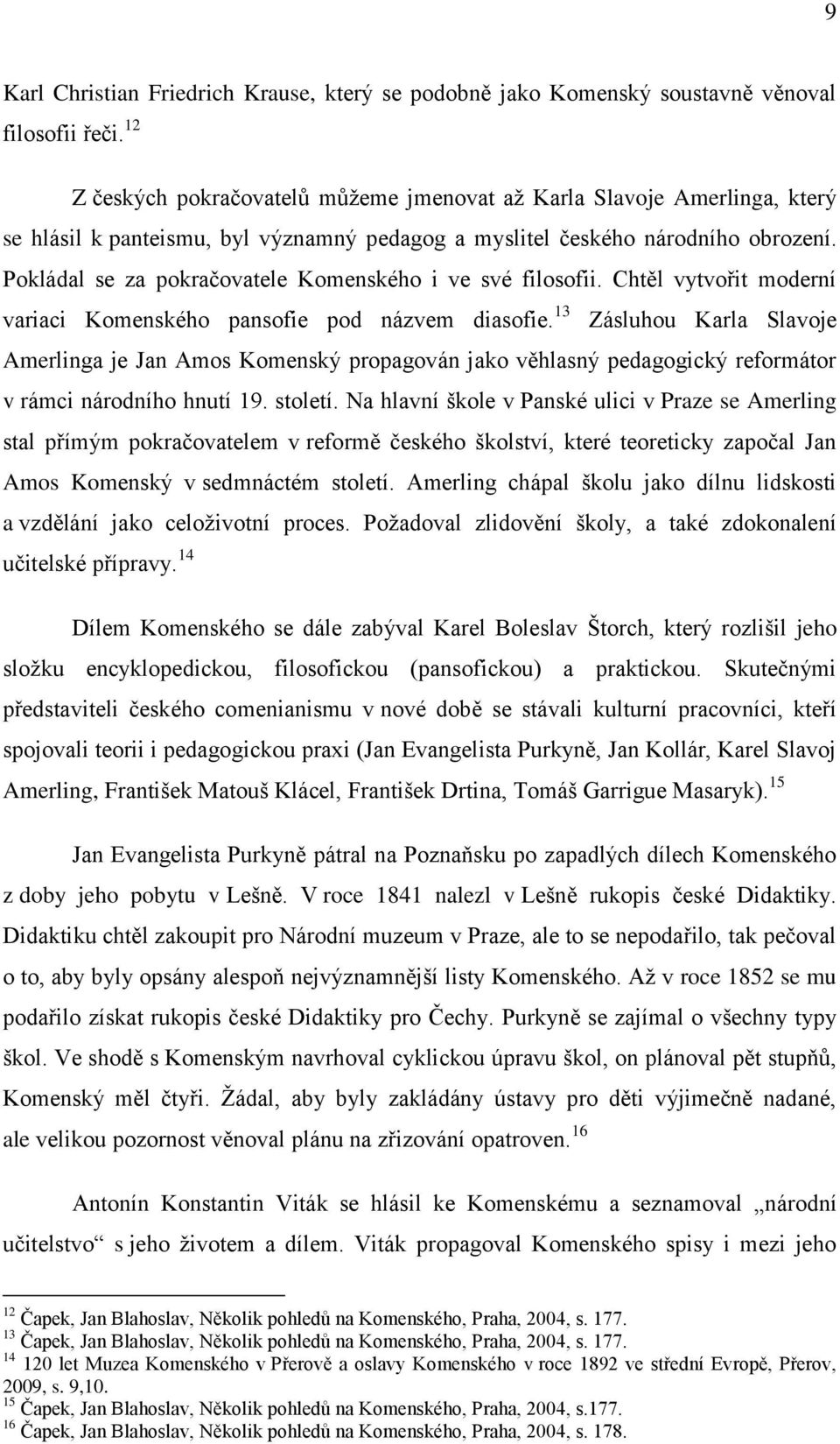 Pokládal se za pokračovatele Komenského i ve své filosofii. Chtěl vytvořit moderní variaci Komenského pansofie pod názvem diasofie.