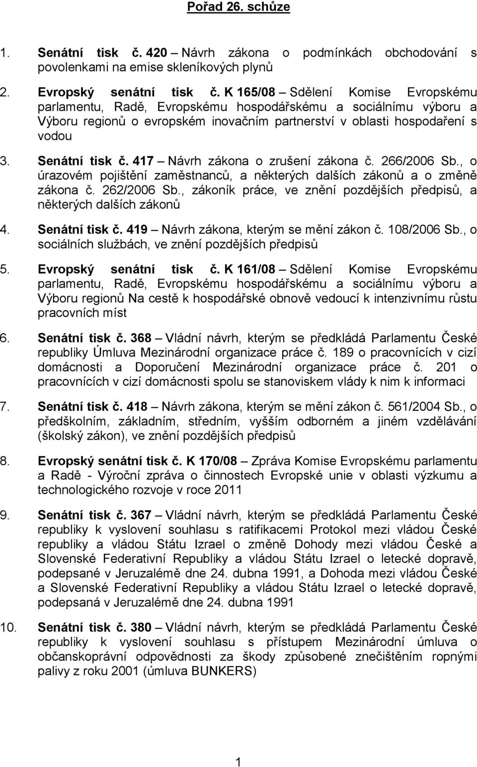 417 Návrh zákona o zrušení zákona č. 266/2006 Sb., o úrazovém pojištění zaměstnanců, a některých dalších zákonů a o změně zákona č. 262/2006 Sb.