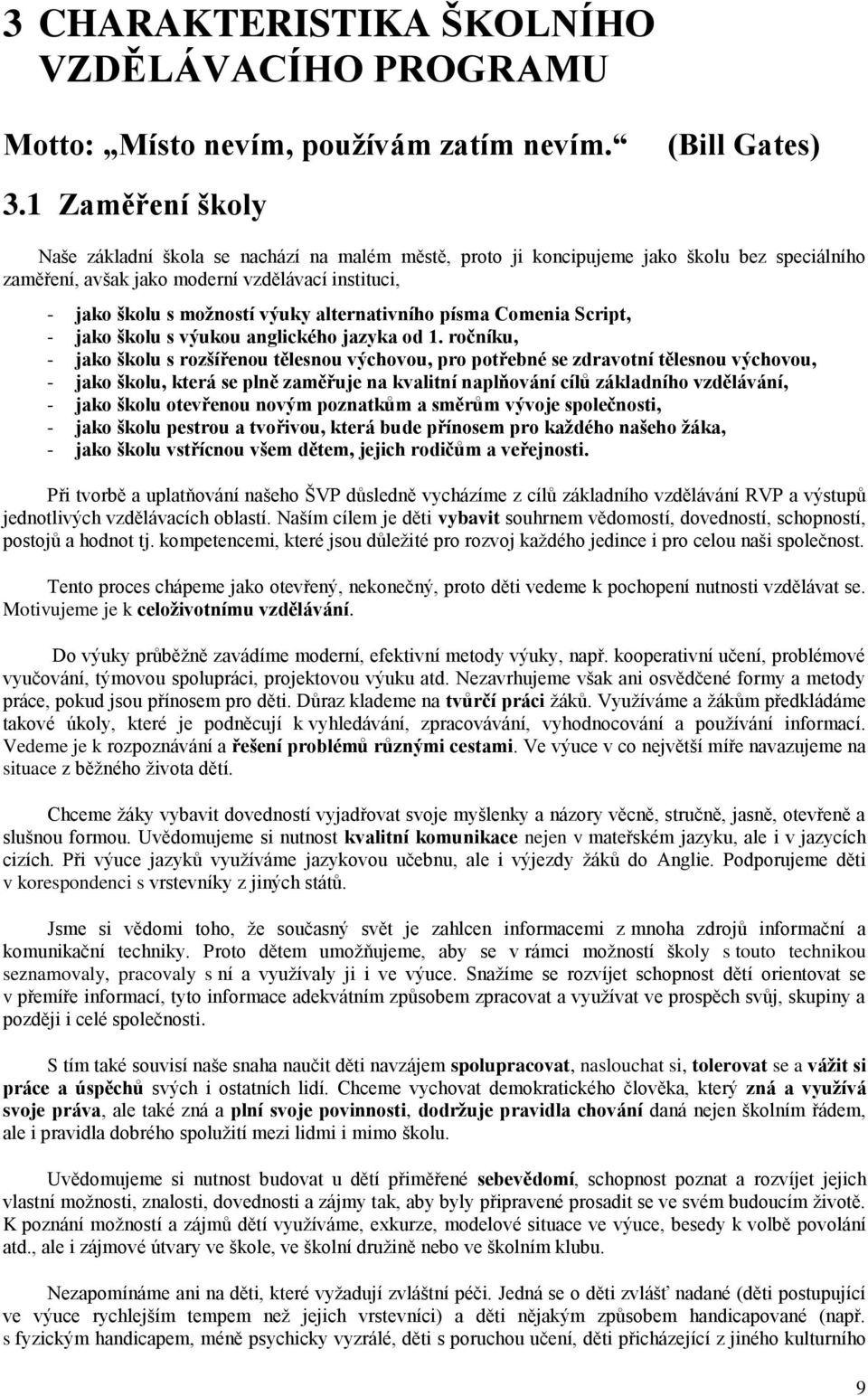 alternativního písma Comenia Script, - jako školu s výukou anglického jazyka od 1.