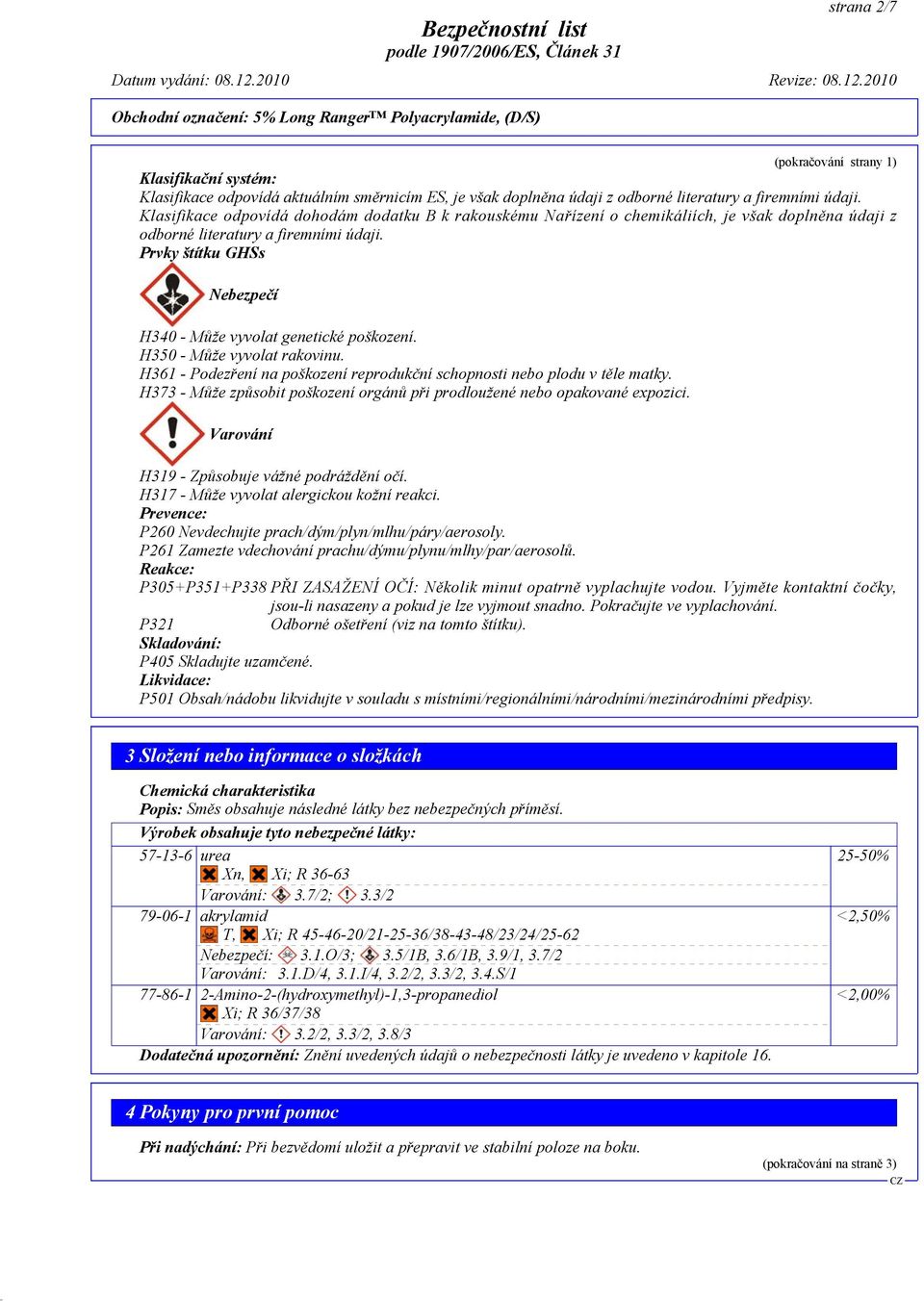 Prvky štítku GHSs Nebezpečí H340 - Může vyvolat genetické poškození. H350 - Může vyvolat rakovinu. H361 - Podezření na poškození reprodukční schopnosti nebo plodu v těle matky.