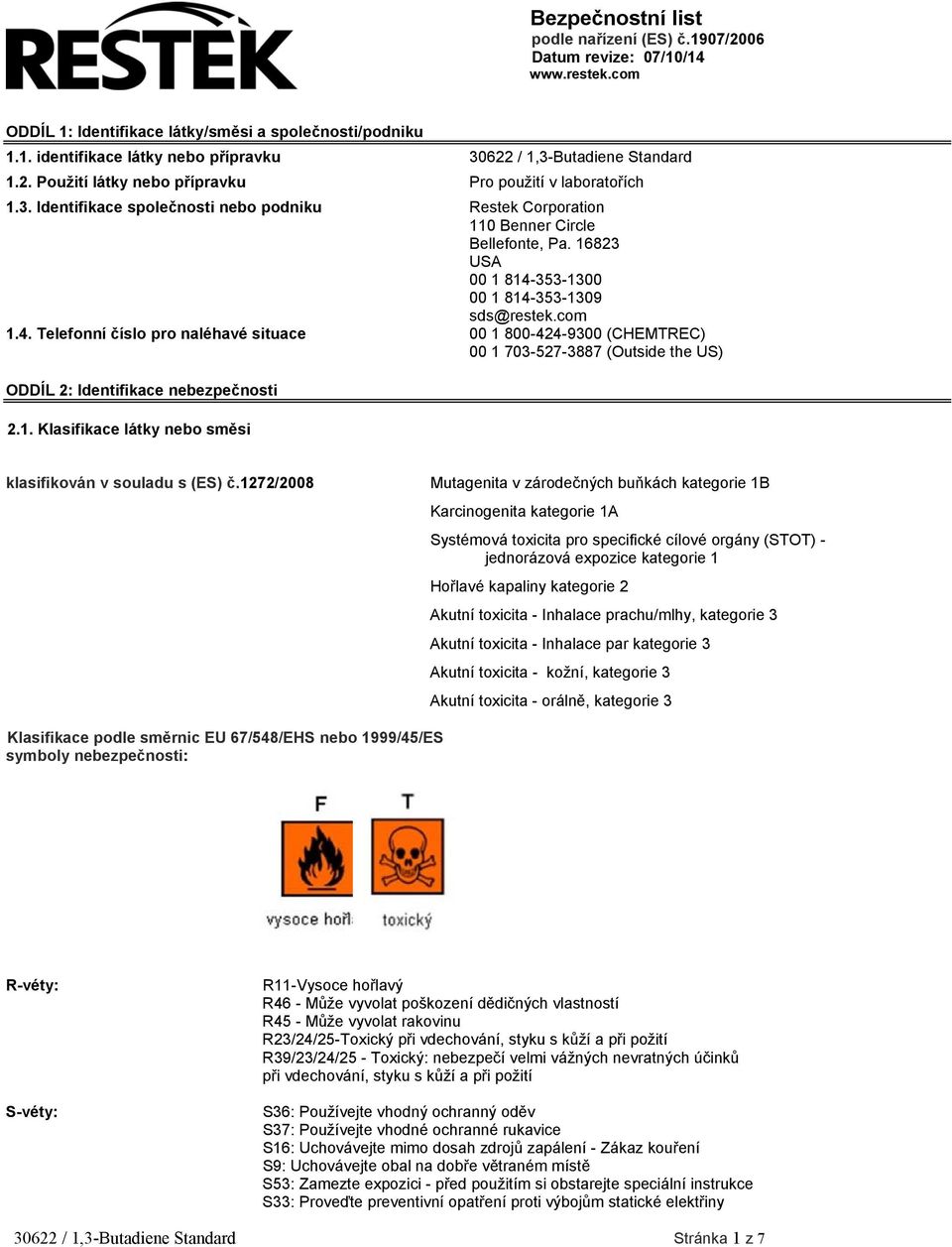 16823 USA 00 1 814-353-1300 00 1 814-353-1309 sds@restek.com 1.4. Telefonní číslo pro naléhavé situace 00 1 800-424-9300 (CHEMTREC) 00 1 703-527-3887 (Outside the US) ODDÍL 2: Identifikace nebezpečnosti 2.