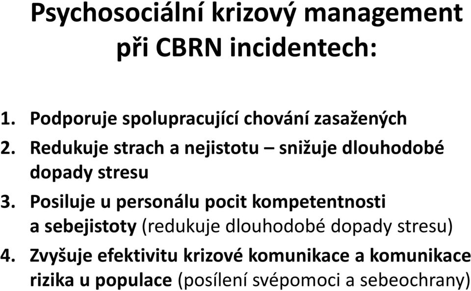 Redukuje strach a nejistotu snižuje dlouhodobé dopady stresu 3.