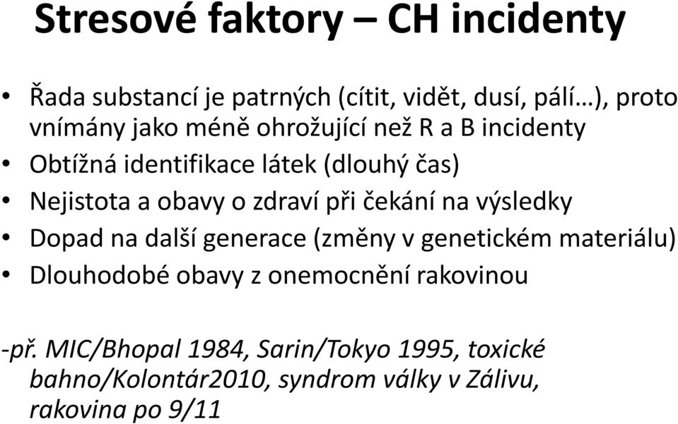 čekání na výsledky Dopad na další generace (změny v genetickém materiálu) Dlouhodobé obavy z onemocnění