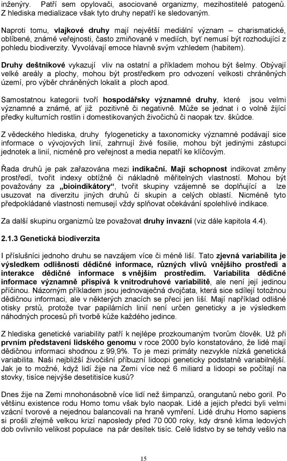 Vyvolávají emoce hlavně svým vzhledem (habitem). Druhy deštníkové vykazují vliv na ostatní a příkladem mohou být šelmy.