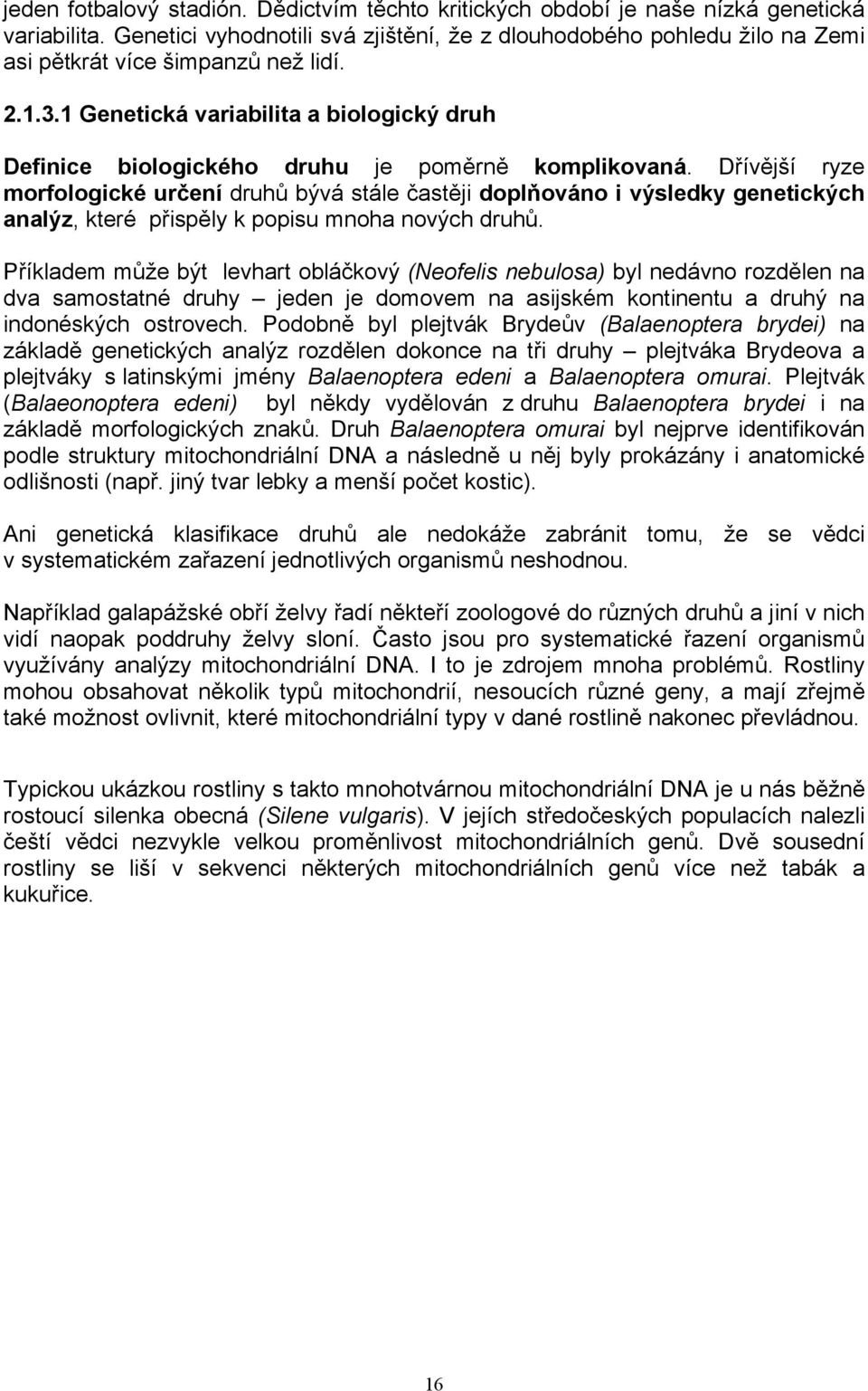 1 Genetická variabilita a biologický druh Definice biologického druhu je poměrně komplikovaná.