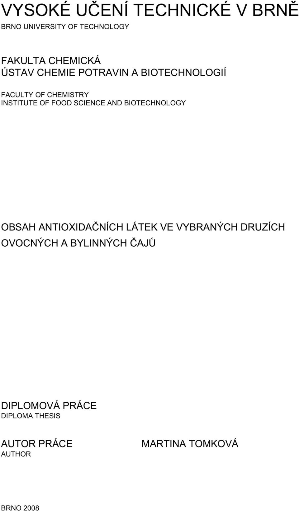 AND BIOTECHNOLOGY OBSAH ANTIOXIDAČNÍCH LÁTEK VE VYBRANÝCH DRUZÍCH OVOCNÝCH A