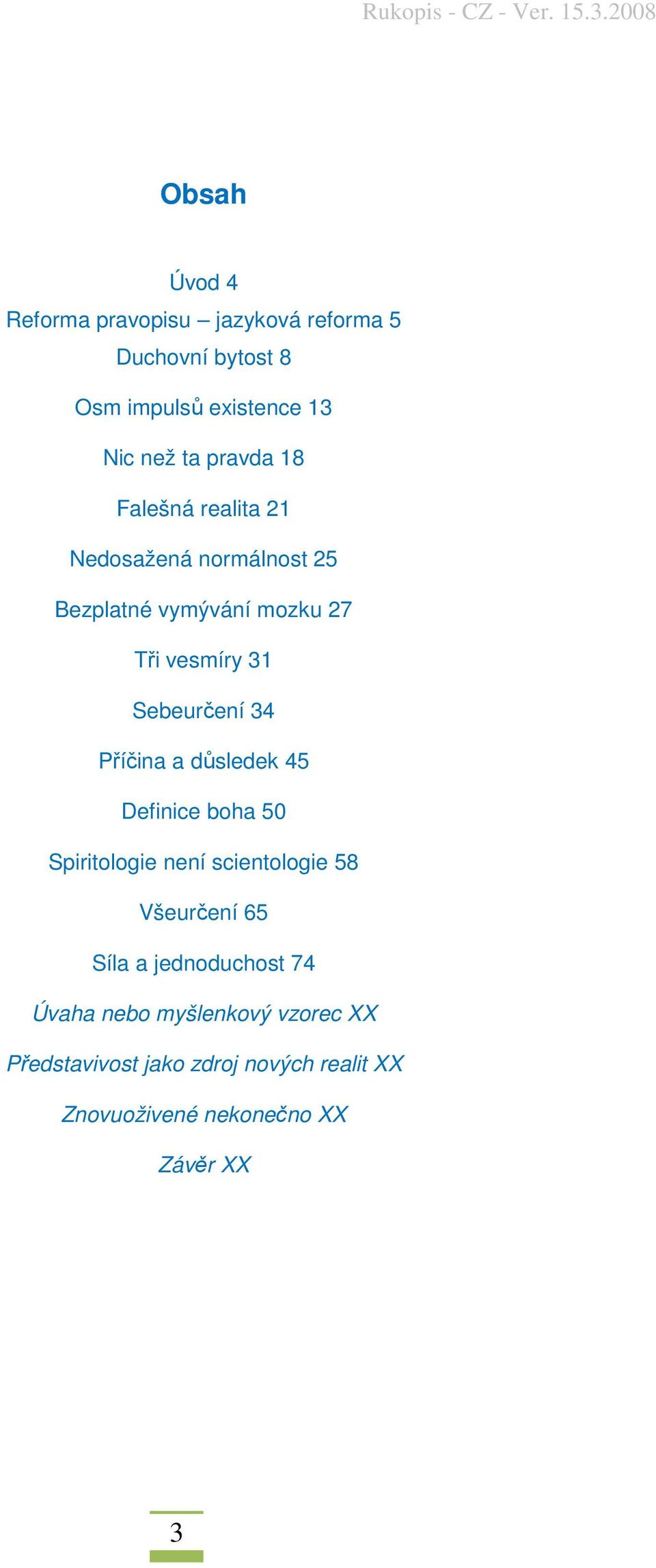 34 Příčina a důsledek 45 Definice boha 50 Spiritologie není scientologie 58 Všeurčení 65 Síla a jednoduchost